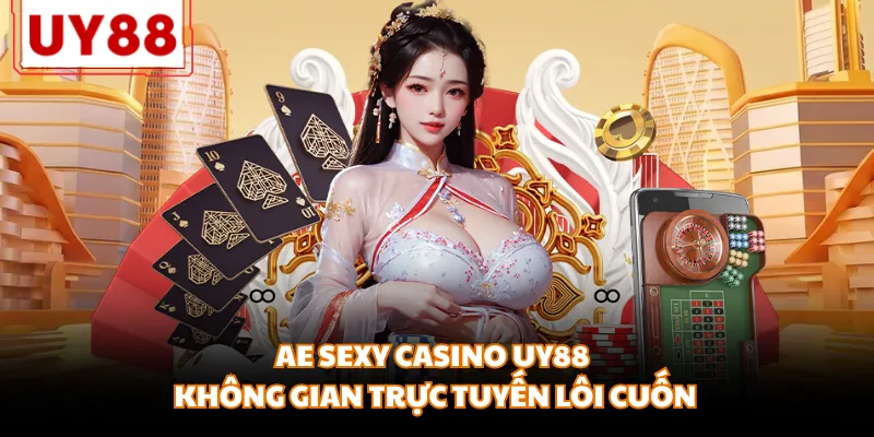 AE Sexy Casino UY88 - Không Gian Trực Tuyến Lôi Cuốn
