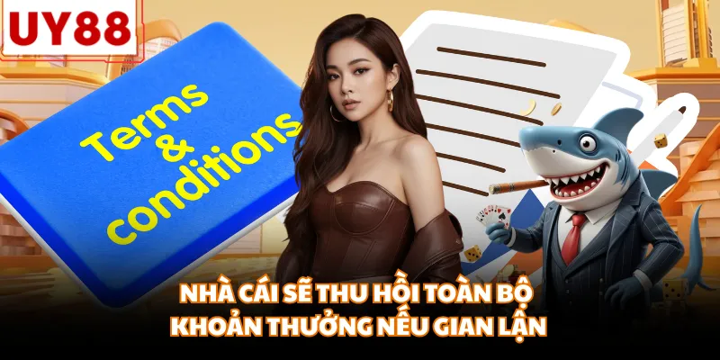 Nhà cái sẽ thu hồi toàn bộ khoản thưởng nếu gian lận