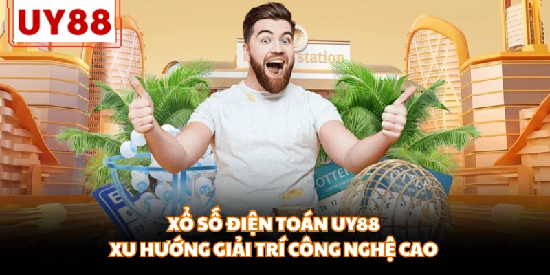 Xổ Số Điện Toán UY88 - Xu Hướng Giải Trí Công Nghệ Cao
